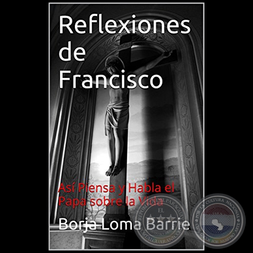 REFLEXIONES DE FRANCISCO - Autor: BORJA LOMA BARRIE - Año 2015